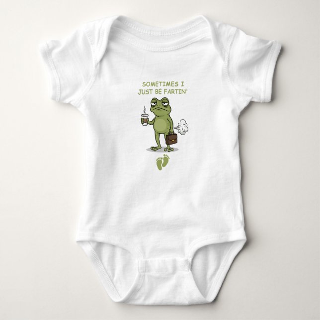 Sometimes I Just Be Fartin' , Funny Baby  Baby Bodysuit (Front)