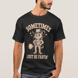 Sometimes I Just Be Fartin Funny Cowboy Cat Meme T-Shirt