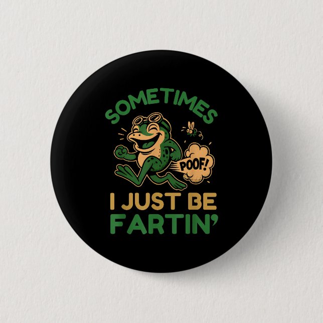 Sometimes I Just Be Fartin, Funny Frog  Button (Front)