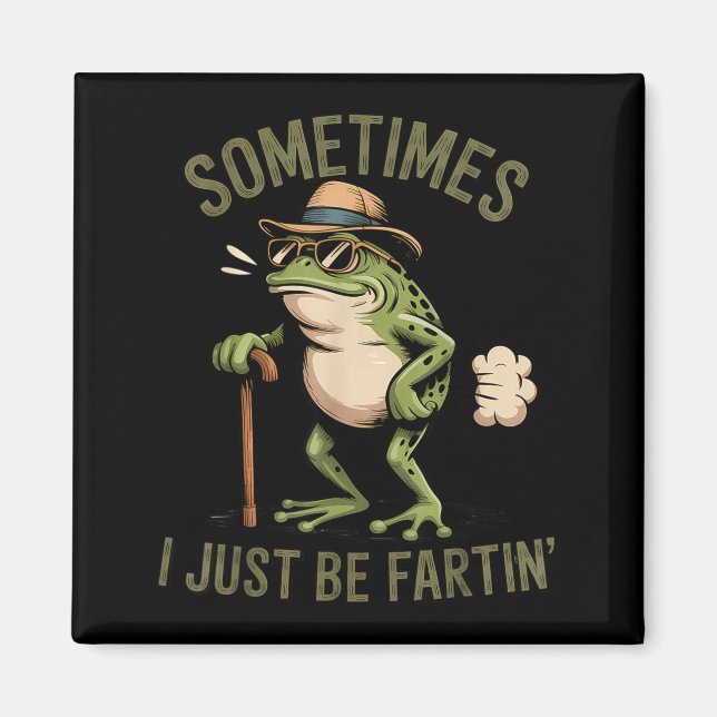 Sometimes I Just Be Fartin' Funny Frog Farting  Magnet (Front)