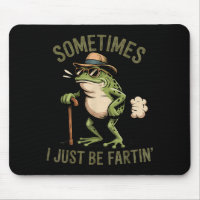 Sometimes I Just Be Fartin' Funny Frog Farting