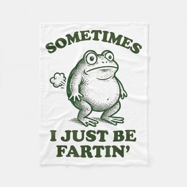 Sometimes I Just Be Fartin' Funny Frog  Fleece Blanket (Front)