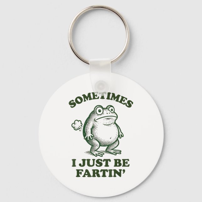 Sometimes I Just Be Fartin' Funny Frog  Keychain (Front)