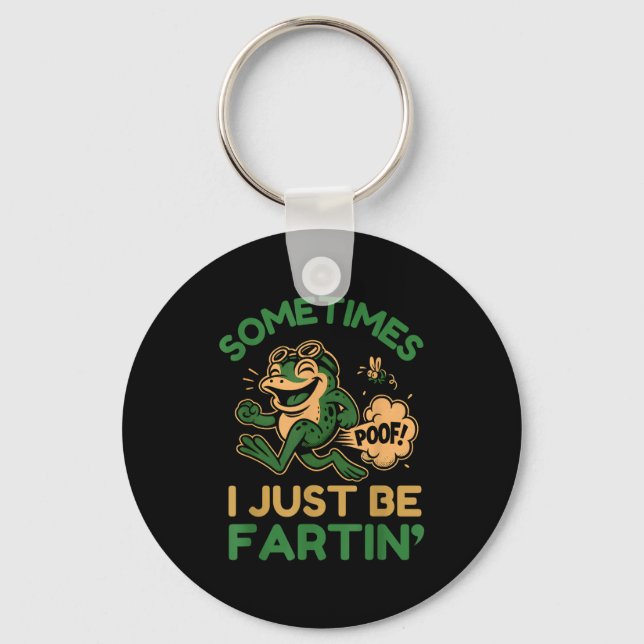 Sometimes I Just Be Fartin, Funny Frog  Keychain (Front)