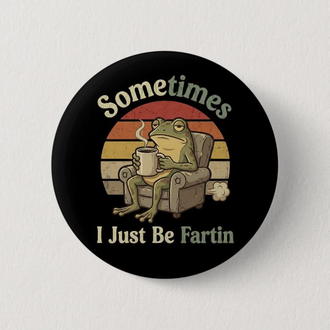 Sometimes I Just Be Fartin Funny Frog Meme funny Button (Front)