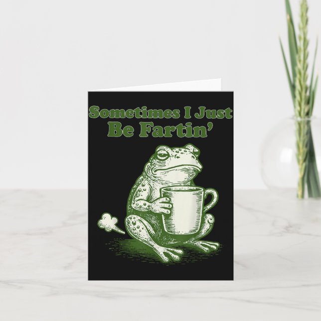 Sometimes I Just Be Fartin' Funny Frog Meme Humor  Card (Front)
