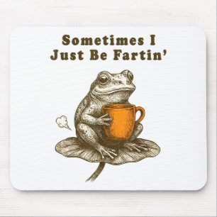 Sometimes I Just Be Fartin, Funny Frog Meme Mouse Pad