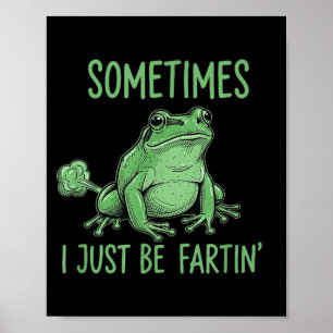 Sometimes i just be fartin' funny frog meme poster