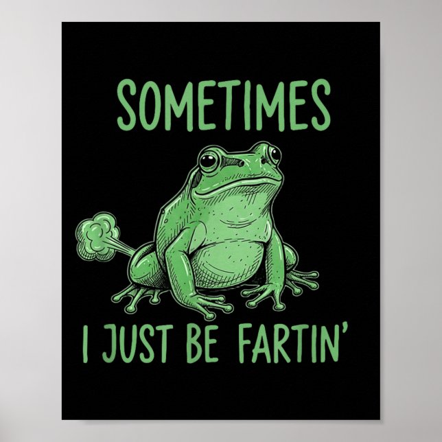 Sometimes i just be fartin' funny frog meme  poster (Front)