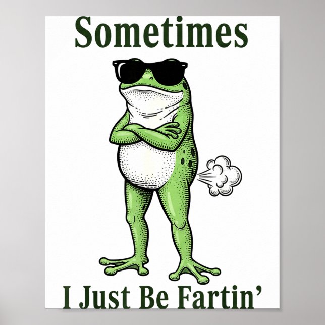 Sometimes I Just Be Fartin Funny Frog Sarcastic Hu Poster (Front)