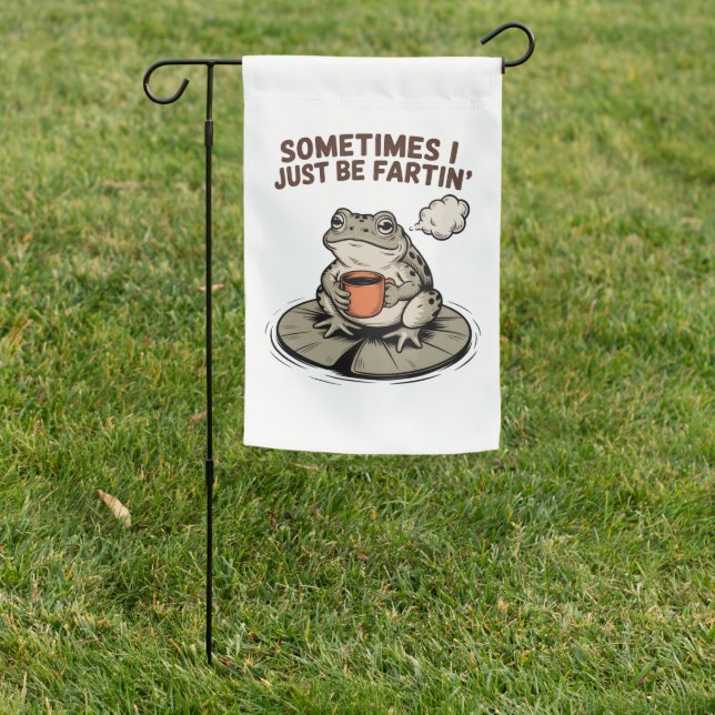 Sometimes I Just Be Fartin' Funny Frog Unhinged  Garden Flag (In SItu)