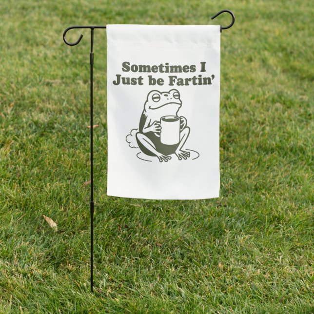 Sometimes I Just Be Fartin Funny Frog Unhinged  Garden Flag (In SItu)