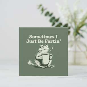 Sometimes I Just Be Fartin Funny Frog Unhinged Invitation