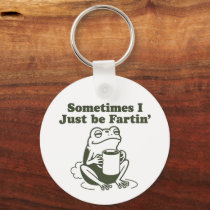 Sometimes I Just Be Fartin Funny Frog Unhinged  Keychain