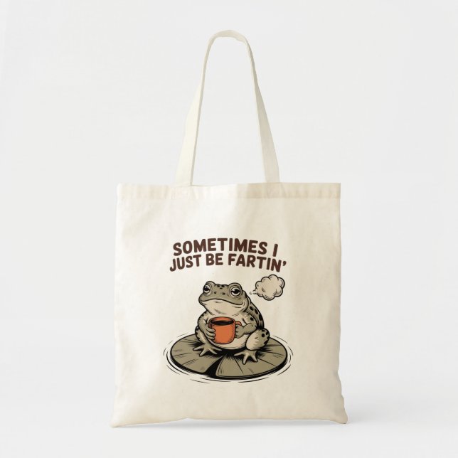 Sometimes I Just Be Fartin' Funny Frog Unhinged  Tote Bag (Front)