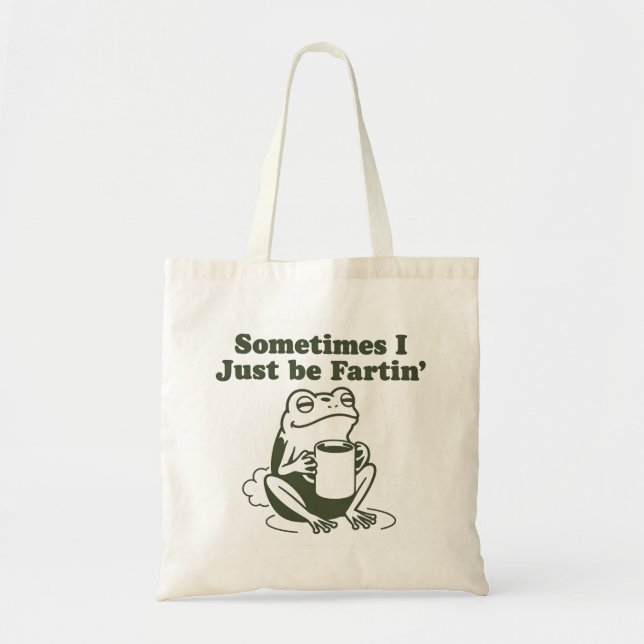 Sometimes I Just Be Fartin Funny Frog Unhinged  Tote Bag (Front)