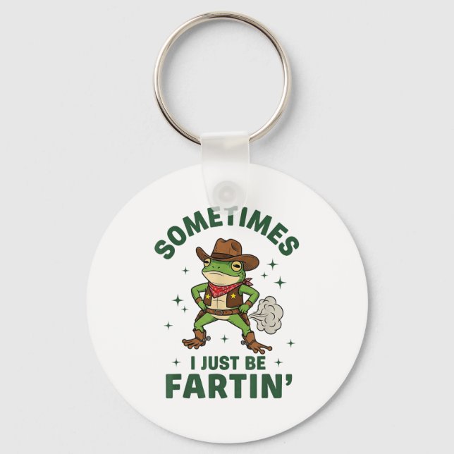 Sometimes I Just Be Fartin Funny Western Cowboy Fr Keychain (Front)
