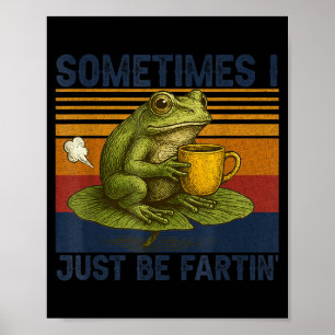 Sometimes I Just Be Fartin' Humor Vintage Frog Gra Poster