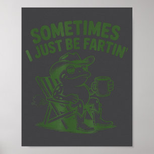 Sometimes I Just Be Fartin Lazy Cowboy Frog Funny  Poster