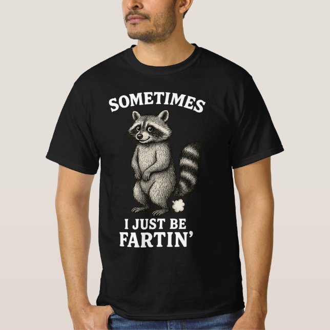 Sometimes I Just Be Fartin' Raccoon  T-Shirt (Front)