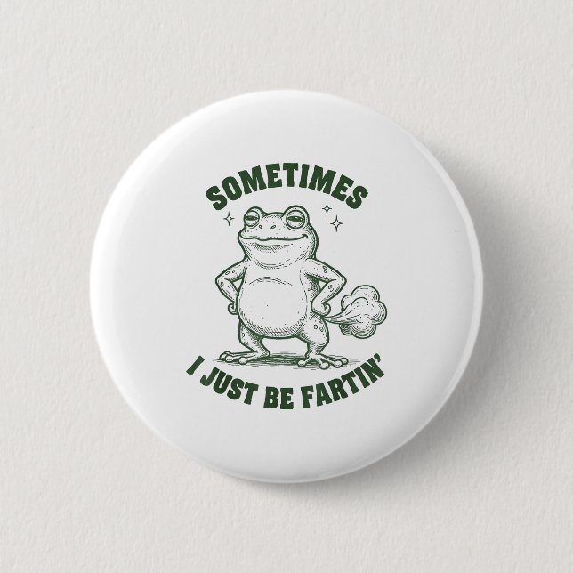 Sometimes I Just Be Farting Frog Humor Funny Fart  Button (Front)