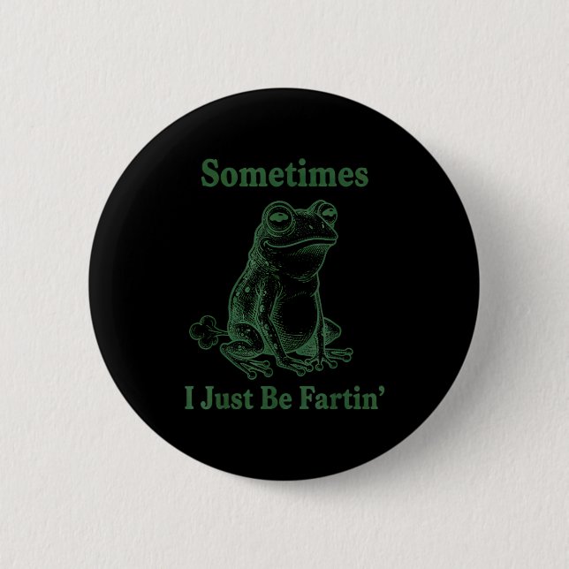 Sometimes I Just Be Farting Frog Humor Funny Fart  Button (Front)