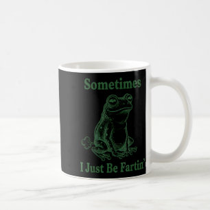 Sometimes I Just Be Farting Frog Humor Funny Fart  Coffee Mug
