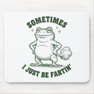 Sometimes I Just Be Farting Frog Humor Funny Fart  Mouse Pad