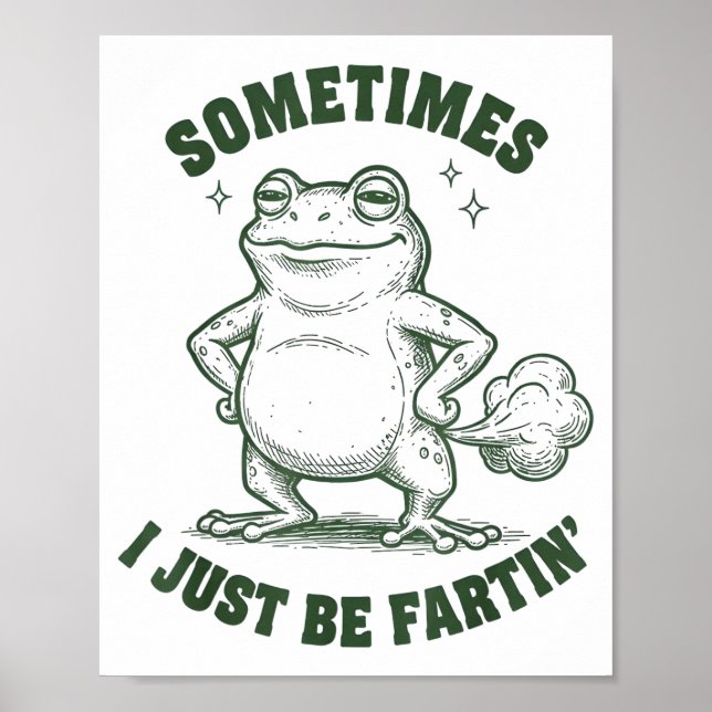 Sometimes I Just Be Farting Frog Humor Funny Fart  Poster (Front)