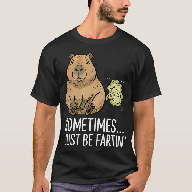 Sometimes I Just Be Farting Funny Capybara T-Shirt (Front)