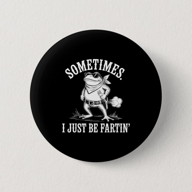 Sometimes I Just Be Farting Funny Frog  Button (Front)