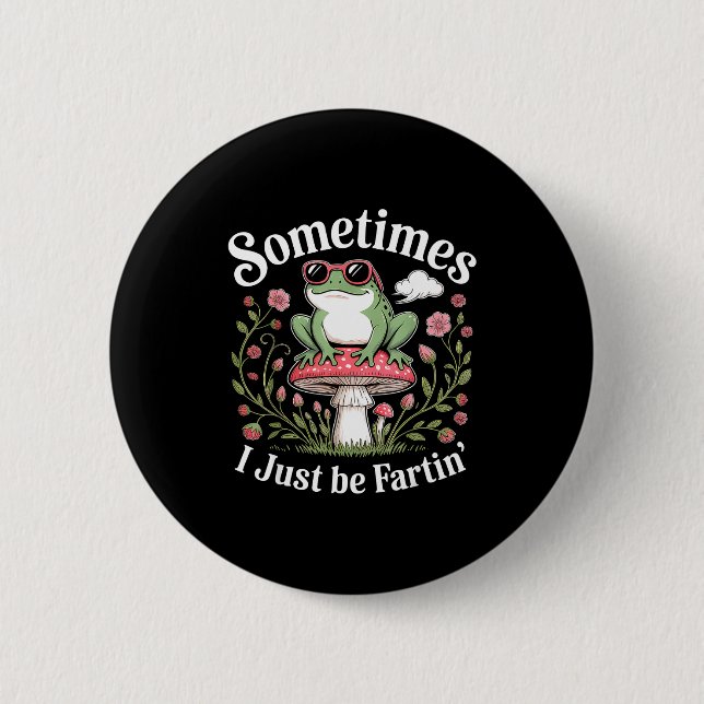 Sometimes I Just Be Farting Funny Frog  Button (Front)