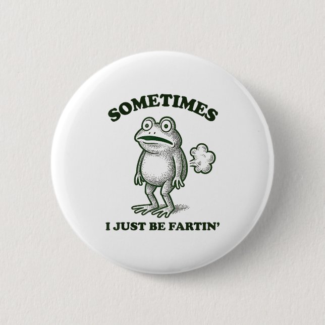 Sometimes I Just Be Farting Funny Frog  Button (Front)