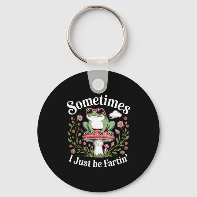 Sometimes I Just Be Farting Funny Frog  Keychain (Front)