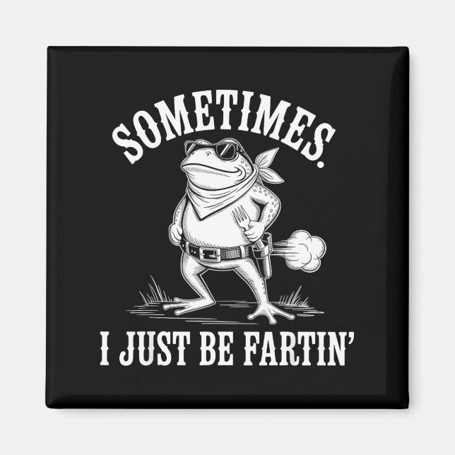 Sometimes I Just Be Farting Funny Frog  Magnet (Front)