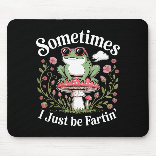 Sometimes I Just Be Farting Funny Frog  Mouse Pad (Front)