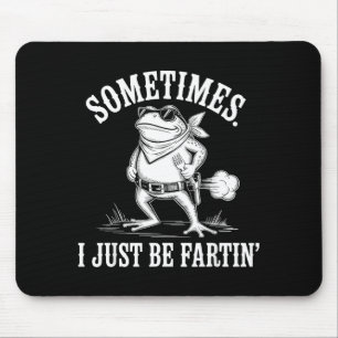 Sometimes I Just Be Farting Funny Frog  Mouse Pad
