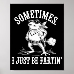 Sometimes I Just Be Farting Funny Frog  Poster