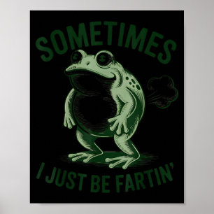 Sometimes I Just Be Farting Funny Frog  Poster