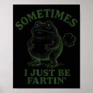 Sometimes I Just Be Farting Funny Frog Poster
