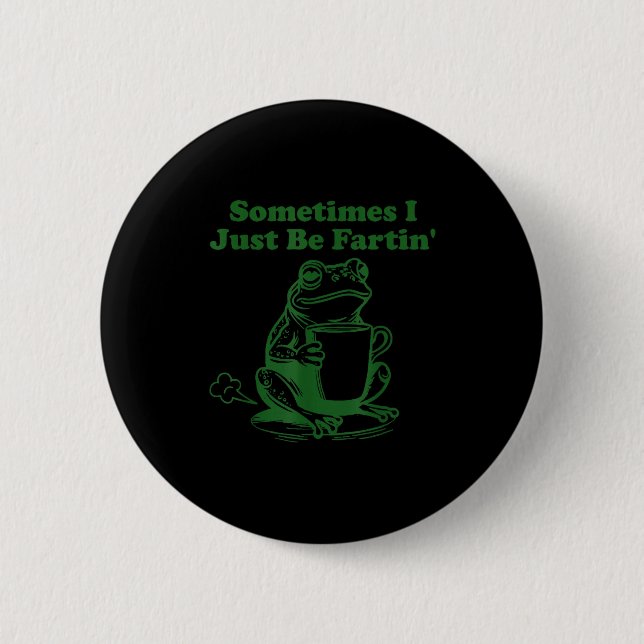 Sometimes I Just Be Farting Funny Meme Frog Drinki Button (Front)