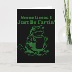 Sometimes I Just Be Farting Funny Meme Frog Drinki Card