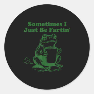 Sometimes I Just Be Farting Funny Meme Frog Drinki Classic Round Sticker