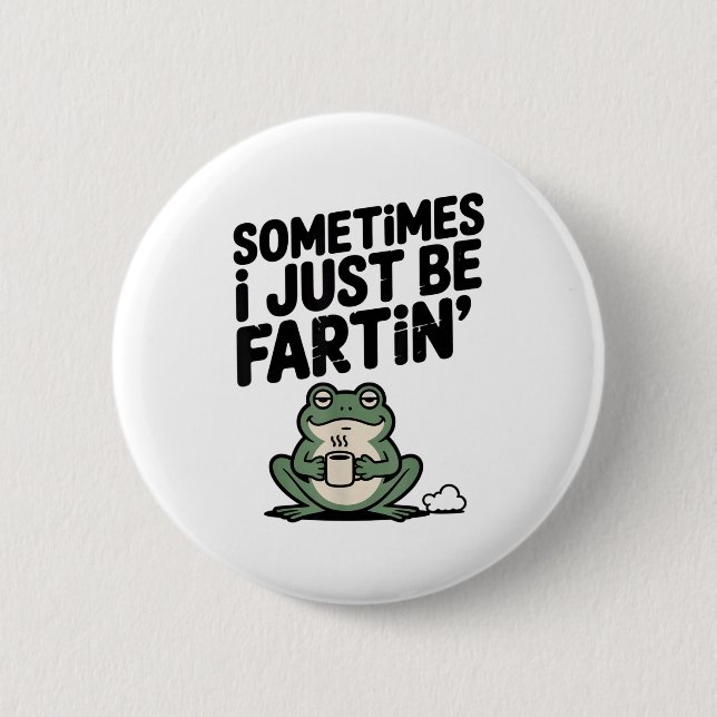 Sometimes I Just Be Farting Funny Meme Silly Frog  Button (Front)