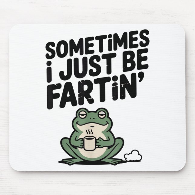 Sometimes I Just Be Farting Funny Meme Silly Frog  Mouse Pad (Front)