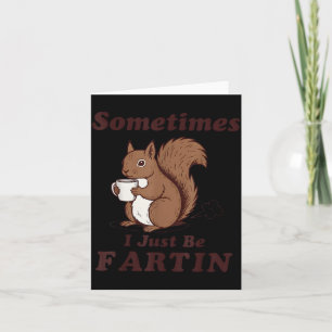 Sometimes I Just Be Farting Shirt, Funny Squirrel Card