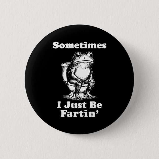 Sometimes I Just Be On' Frog  Button (Front)
