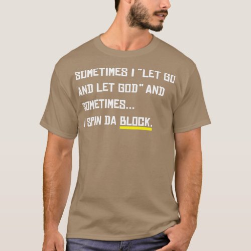 Sometimes I Let Go And Let God And Sometimes  2 T_Shirt