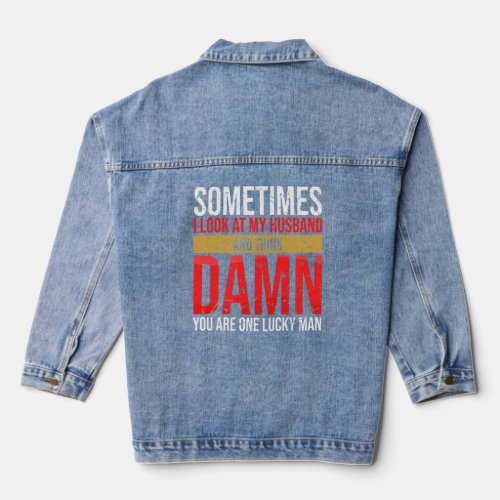 Sometimes I Look At My Husband And Think Fathers  Denim Jacket