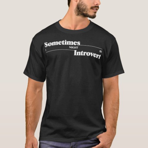 SomeTimes I Might Be Introvert T_Shirt